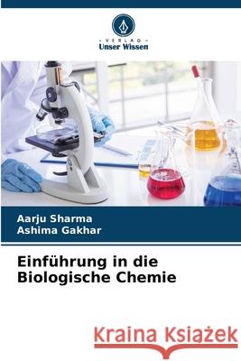 Einführung in die Biologische Chemie Sharma, Aarju, Gakhar, Ashima 9786209157127 Verlag Unser Wissen - książka