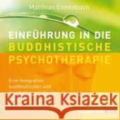 Einführung in die Buddhistische Psychotherapie, m. Audio-CD : Eine Integration buddhistischer und psychotherapeutischer Methoden Ennenbach, Matthias 9783864100215 Windpferd - książka