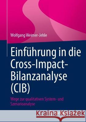 Einf?hrung in Die Cross-Impact-Bilanzanalyse: Wege Zur Qualitativen System- Und Szenarioanalyse Wolfgang Weimer-Jehle 9783658414962 Springer Gabler - książka