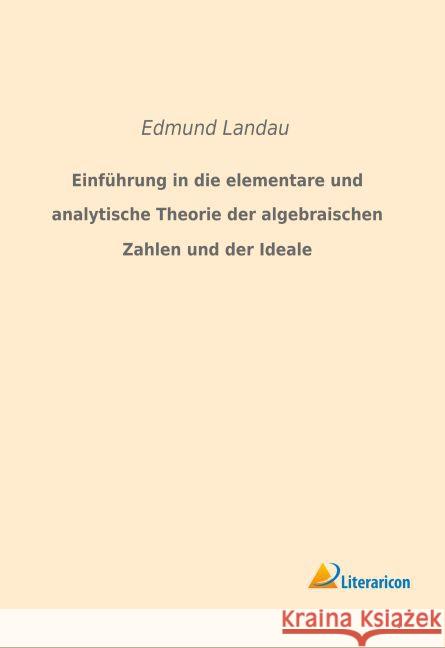 Einführung in die elementare und analytische Theorie der algebraischen Zahlen und der Ideale Landau, Edmund 9783959131919 Literaricon - książka