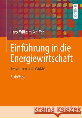 Einf?hrung in Die Energiewirtschaft: Ressourcen Und M?rkte Hans-Wilhelm Schiffer 9783658492205 Springer Vieweg - książka