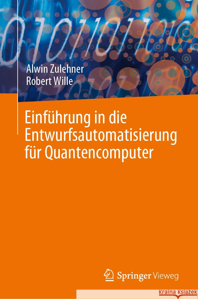 Einf?hrung in Die Entwurfsautomatisierung F?r Quantencomputer Alwin Zulehner Robert Wille 9783031367502 Springer Vieweg - książka