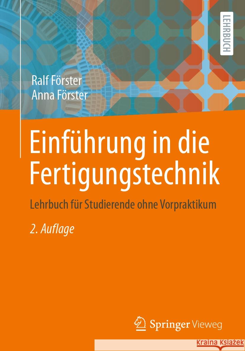 Einführung in die Fertigungstechnik Ralf Förster, Anna Förster 9783662681299 Springer Berlin Heidelberg - książka