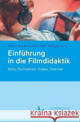 Einführung in Die Filmdidaktik: Kino, Fernsehen, Video, Internet Anders, Petra 9783476047649 J.B. Metzler - książka