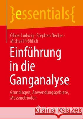 Einführung in Die Ganganalyse: Grundlagen, Anwendungsgebiete, Messmethoden Ludwig, Oliver 9783662662342 Springer Spektrum - książka