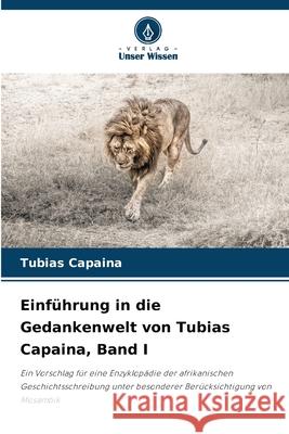 Einführung in die Gedankenwelt von Tubias Capaina, Band I Capaina, Tubias 9786208848910 Verlag Unser Wissen - książka