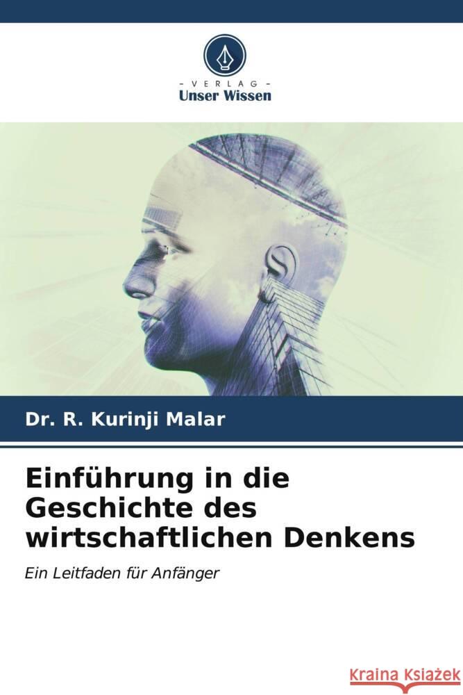 Einf?hrung in die Geschichte des wirtschaftlichen Denkens R. Kurinji Malar 9786206595045 Verlag Unser Wissen - książka