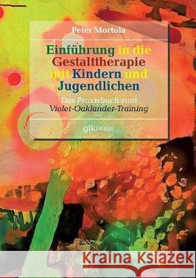 Einführung in die Gestalttherapie mit Kindern und Jugendlichen: Das Praxisbuch zum Violet-Oaklander-Training Doubrawa, Erhard 9783749437115 Books on Demand - książka