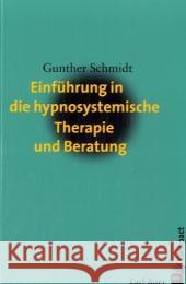 Einführung in die hypnosystemische Therapie und Beratung Schmidt, Gunther   9783896704702 Carl-Auer-Systeme - książka