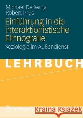 Einführung in Die Interaktionistische Ethnografie: Soziologie Im Außendienst Dellwing, Michael 9783531182681 Vs Verlag F R Sozialwissenschaften - książka
