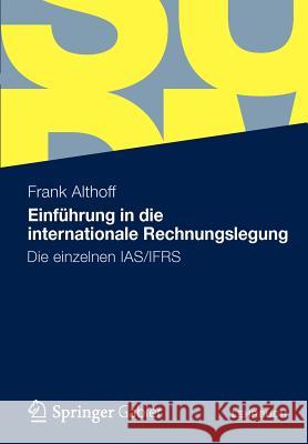Einführung in Die Internationale Rechnungslegung: Die Einzelnen Ias/Ifrs Althoff, Frank 9783834929990 Springer, Berlin - książka