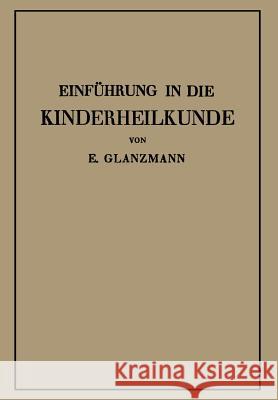 Einführung in Die Kinderheilkunde: In 115 Vorlesungen Für Studierende Und Ärzte Glanzmann, Eduard 9783662359730 Springer - książka