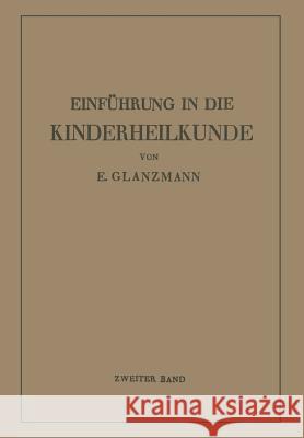 Einführung in Die Kinderheilkunde: Zweiter Band: 73 Weitere Vorlesungen Für Studierende Und Ärzte Glanzmann, Eduard 9783662359723 Springer - książka