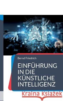 Einf?hrung in die K?nstliche Intelligenz Bernd Friedrich 9783738615234 Books on Demand - książka