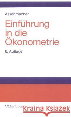Einführung in Die Ökonometrie Assenmacher, Walter 9783486254297 Oldenbourg - książka