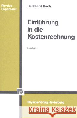 Einführung in Die Kostenrechnung Huch, Burkhard 9783790803600 Not Avail - książka