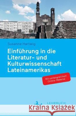 Einführung in Die Literatur- Und Kulturwissenschaft Lateinamerikas: Schwerpunkt Hispanoamerika Hartwig, Susanne 9783476026576 Metzler - książka