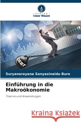 Einf?hrung in die Makro?konomie Suryanarayana Sanyasinaidu Bure 9786207587681 Verlag Unser Wissen - książka