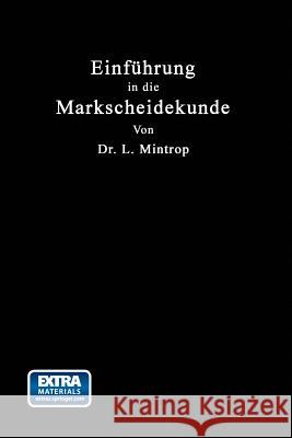 Einführung in Die Markscheidekunde: Mit Besonderer Berücksichtigung Des Steinkohlenbergbaues Mintrop, Ludger 9783662302880 Springer - książka