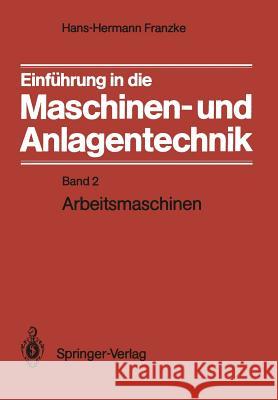 Einführung in Die Maschinen- Und Anlagentechnik: Band 2: Arbeitsmaschinen Franzke, Hans-Hermann 9783540505525 Springer - książka