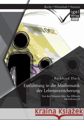 Einführung in die Mathematik der Lebensversicherung: Von den Tontinen über das Zillmern bis Solvency II Burkhard Disch 9783954851324 Igel Verlag Gmbh - książka