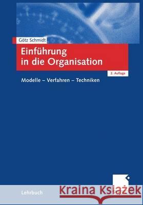 Einführung in Die Organisation: Modelle -- Verfahren -- Techniken Schmidt, Götz 9783409215046 Gabler Verlag - książka