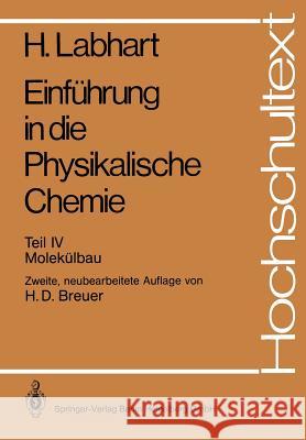Einführung in die Physikalische Chemie: Teil IV: Molekülbau Heinrich Labhart, E. Haselbach, Hans D. Breuer 9783540181965 Springer-Verlag Berlin and Heidelberg GmbH &  - książka