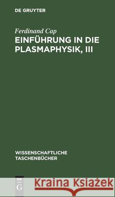 Einführung in Die Plasmaphysik, III: Magnetohydrodynamik Cap, Ferdinand 9783112596272 de Gruyter - książka