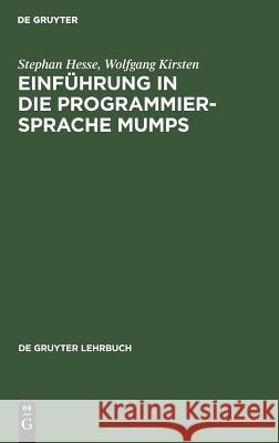 Einführung in die Programmiersprache MUMPS Hesse, Stephan; Kirsten, Wolfgang 9783110097467 De Gruyter - książka