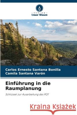 Einführung in die Raumplanung Santana Bonilla, Carlos Ernesto, Santana Varón, Camila 9786209401503 Verlag Unser Wissen - książka