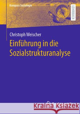Einführung in die Sozialstrukturanalyse Christoph Weischer 9783658476212 Springer Fachmedien Wiesbaden - książka