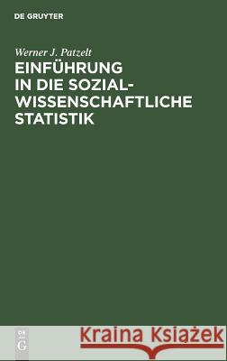 Einführung in Die Sozialwissenschaftliche Statistik Werner J Patzelt 9783486200362 Walter de Gruyter - książka