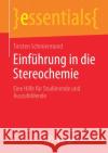 Einführung in Die Stereochemie: Eine Hilfe Für Studierende Und Auszubildende Schmiermund, Torsten 9783658280864 Springer Spektrum
