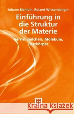 Einführung in Die Struktur Der Materie: Kerne, Teilchen, Moleküle, Festkörper Bienlein, Johann Konrad 9783519032472 Vieweg+Teubner - książka