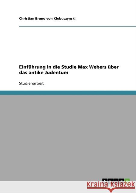 Einführung in die Studie Max Webers über das antike Judentum Von Klobuczynski, Christian Bruno 9783638651301 Grin Verlag - książka