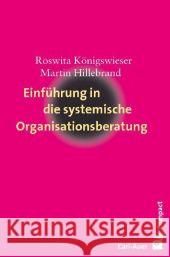 Einführung in die systemische Organisationsberatung Königswieser, Roswita Hillebrand, Martin  9783896706676 Carl-Auer-Systeme - książka