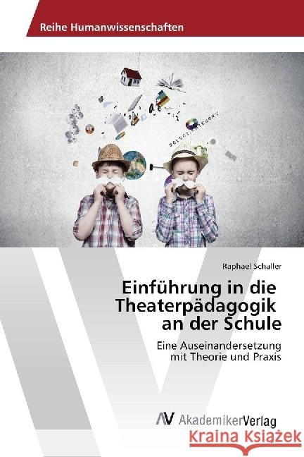 Einführung in die Theaterpädagogik an der Schule : Eine Auseinandersetzung mit Theorie und Praxis Schaller, Raphael 9783330515307 AV Akademikerverlag - książka