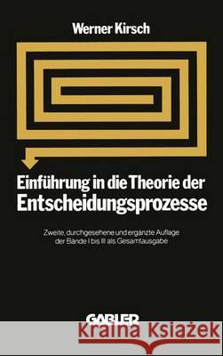 Einführung in Die Theorie Der Entscheidungsprozesse Kirsch, Werner 9783409326414 Gabler Verlag - książka