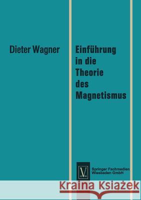 Einführung in Die Theorie Des Magnetismus Wagner, Dieter 9783322982391 Vieweg+teubner Verlag - książka