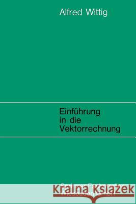 Einführung in Die Vektorrechnung Wittig, Alfred 9783528108113 Vieweg+teubner Verlag - książka