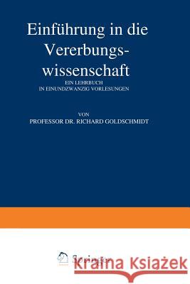 Einführung in Die Vererbungswissenschaft Goldschmidt, Richard 9783642897597 Springer - książka