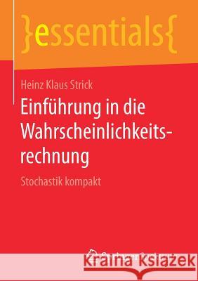 Einführung in Die Wahrscheinlichkeitsrechnung: Stochastik Kompakt Strick, Heinz Klaus 9783658218522 Springer Spektrum - książka