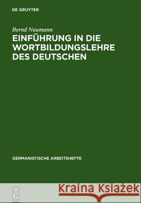 Einführung in Die Wortbildungslehre Des Deutschen Naumann, Bernd 9783484250048 Niemeyer, Tübingen - książka