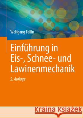 Einf?hrung in Eis-, Schnee- Und Lawinenmechanik Wolfgang Fellin 9783662712283 Springer Vieweg - książka