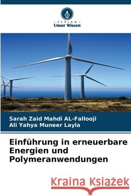 Einführung in erneuerbare Energien und Polymeranwendungen AL-Fallooji, Sarah Zaid Mahdi, Layla, Ali Yahya Muneer 9786209189920 Verlag Unser Wissen - książka