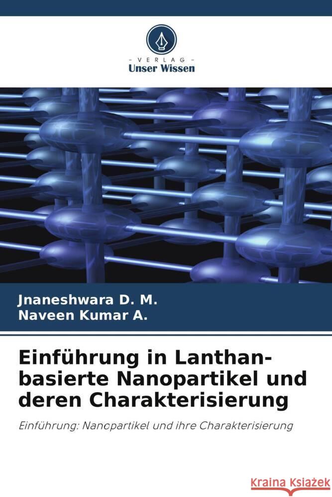 Einführung in Lanthan-basierte Nanopartikel und deren Charakterisierung D. M., Jnaneshwara, A., Naveen Kumar 9786204987378 Verlag Unser Wissen - książka