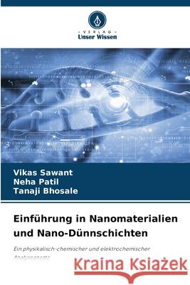 Einführung in Nanomaterialien und Nano-Dünnschichten Sawant, Vikas, Patil, Neha, Bhosale, Tanaji 9786136462608 Verlag Unser Wissen - książka