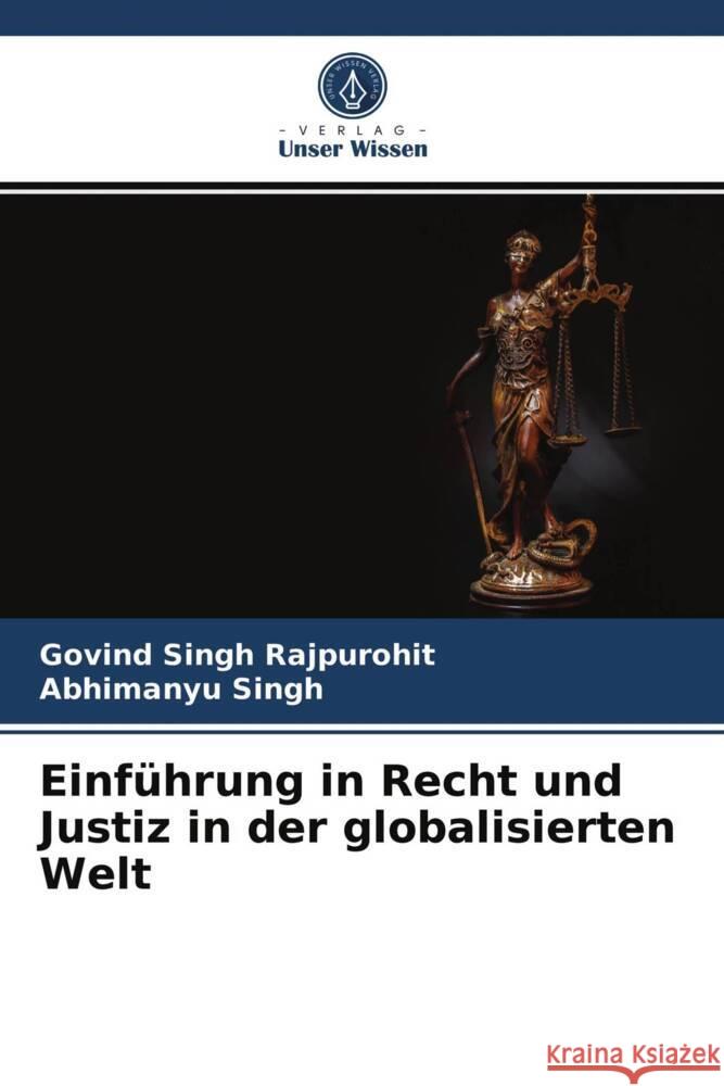 Einführung in Recht und Justiz in der globalisierten Welt Rajpurohit, Govind Singh, Singh, Abhimanyu 9786203826401 Verlag Unser Wissen - książka