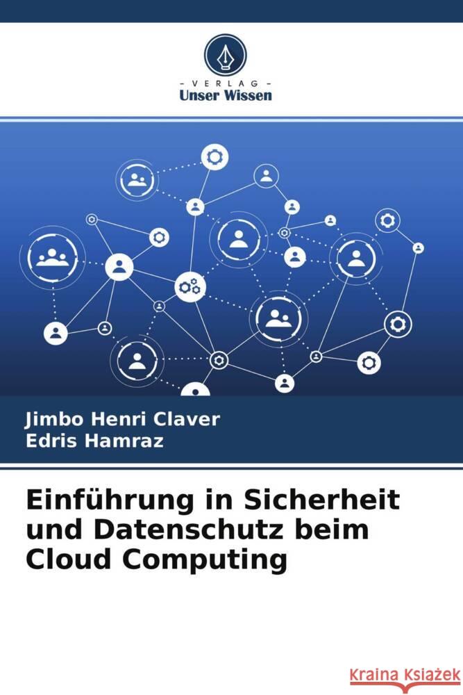 Einführung in Sicherheit und Datenschutz beim Cloud Computing Henri Claver, Jimbo, Hamraz, Edris 9786204541617 Verlag Unser Wissen - książka