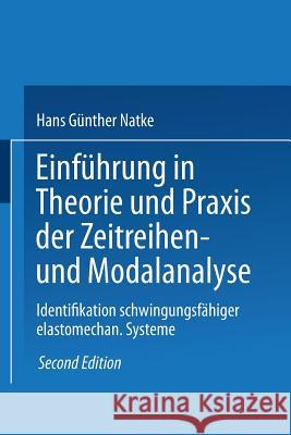 Einführung in Theorie Und Praxis Der Zeitreihen- Und Modalanalyse: Identifikation Schwingungsfähiger Elastomechanischer Systeme Natke, Hans Günther 9783528181451 Vieweg+teubner Verlag - książka